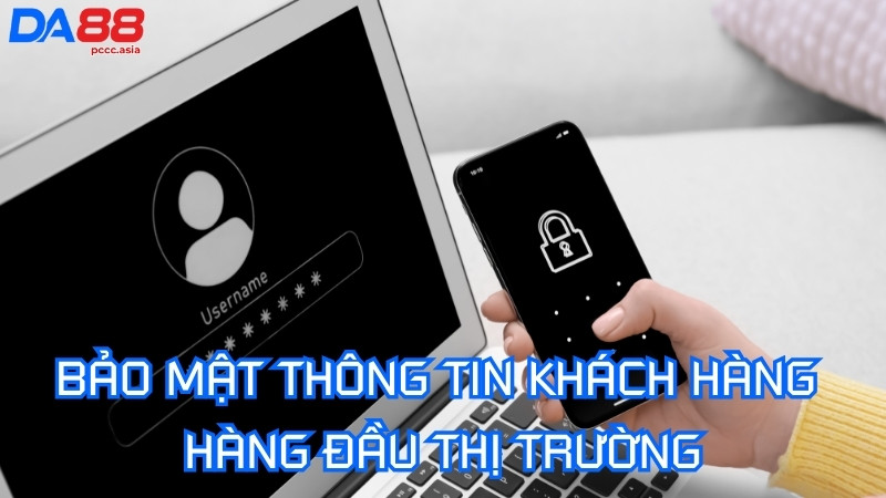 Bảo mật thông tin khách hàng hàng đầu thị trường Bảo mật thông tin khách hàng hàng đầu thị trường