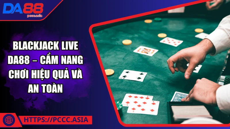 Blackjack live DA88 là gì? Blackjack live DA88 là gì?