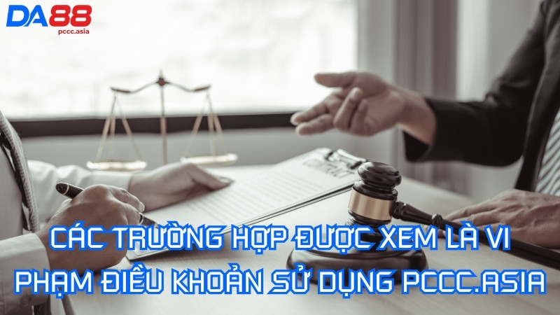 Các trường hợp được xem là vi phạm điều khoản sử dụng PCCC.asia Các trường hợp được xem là vi phạm điều khoản sử dụng PCCC.asia
