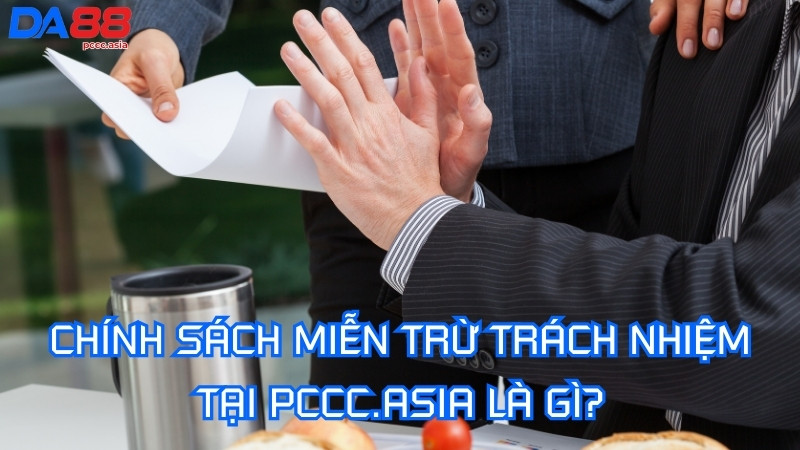 Chính sách miễn trừ trách nhiệm tại PCCC.asia là gì? Chính sách miễn trừ trách nhiệm tại PCCC.asia là gì?