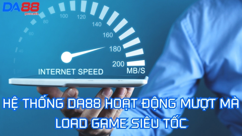 Hệ thống DA88 hoạt động mượt mà, load game siêu tốc Hệ thống DA88 hoạt động mượt mà, load game siêu tốc