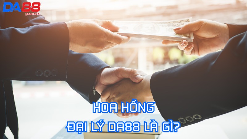 Hoa hồng đại lý DA88 là gì? Hoa hồng đại lý DA88 là gì?