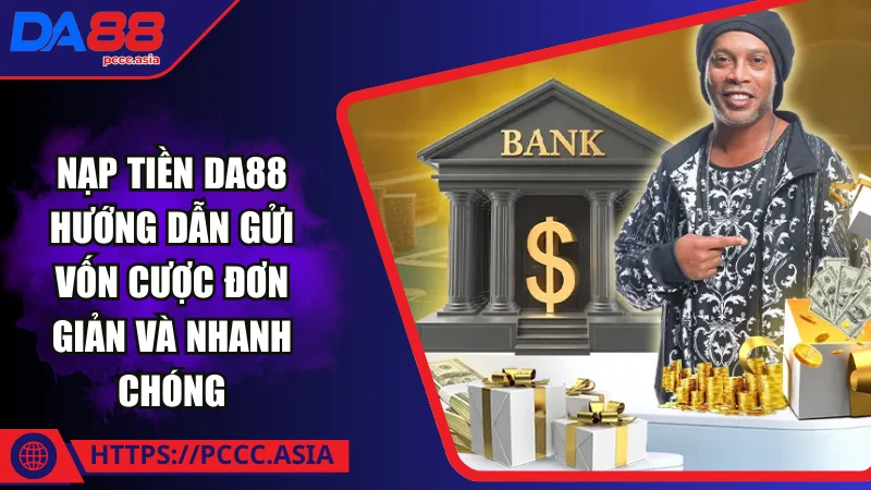 Hướng dẫn nạp tiền DA88 chi tiết qua các hình thức Hướng dẫn nạp tiền DA88 chi tiết qua các hình thức