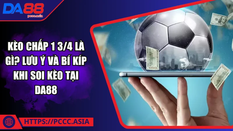 Kèo chấp 1 3/4 là gì? Kèo chấp 1 3/4 là gì?