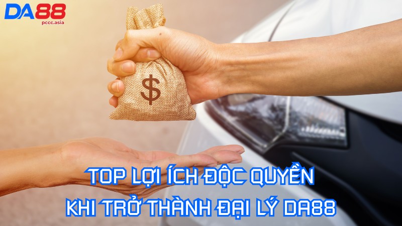 Top lợi ích độc quyền khi trở thành đại lý DA88 Top lợi ích độc quyền khi trở thành đại lý DA88