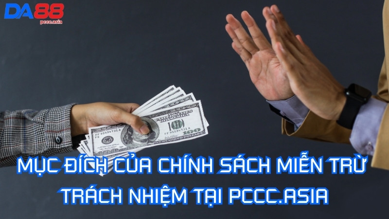 Mục đích của chính sách miễn trừ trách nhiệm tại PCCC.ASIA Mục đích của chính sách miễn trừ trách nhiệm tại PCCC.ASIA