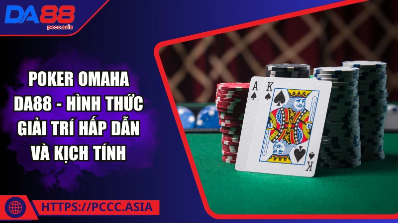 Poker Omaha DA88 là gì? Poker Omaha DA88 là gì?