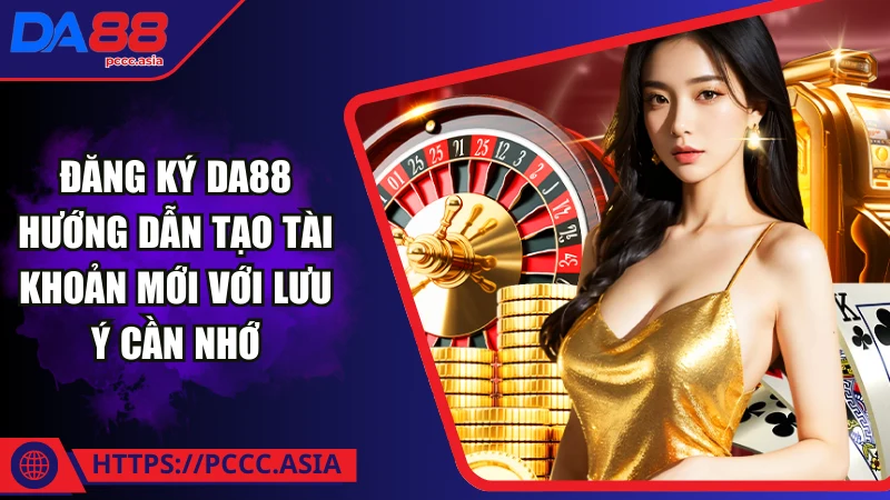Hướng dẫn quy trình tạo tài khoản cá cược tại DA88 Hướng dẫn quy trình tạo tài khoản cá cược tại DA88