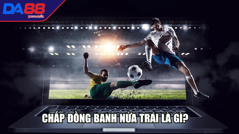 Liệu chơi kèo chấp đồng banh nửa trái có khó không? Liệu chơi kèo chấp đồng banh nửa trái có khó không?